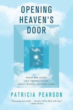 Paperback Opening Heaven's Door: What the Dying Are Trying to Say about Where They're Going Book