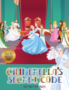 Secret Words (Cinderella's secret code): Help Prince Charming find Cinderella. Using the map supplied, help Prince Charming  solve the cryptic clues, overcome numerous obstacles, and find Cinderella