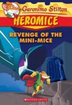 Paperback Geronimo Stilton Heromice #11: Revenge of the Mini-Mice Book