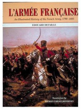Hardcover L'Armee Francaise: An Illustrated History of the French Army, 1790-1885 Book