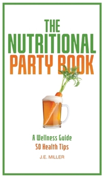 Hardcover The Nutritional Party Book: A Wellness Guide - 50 Health Tips Book