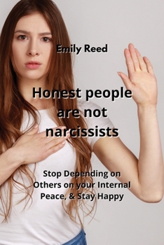 Paperback Honest people are not narcissists: Stop Depending on Others on your Internal Peace, & Stay Happy Book