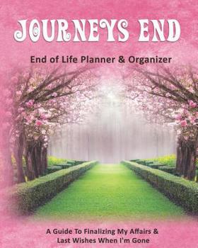 Paperback Journeys End: End of Life Planner & Organizer: A Guide To Finalizing My Affairs & Last Wishes When I'm Gone Book