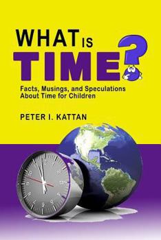 Paperback What is Time?: Facts, Musings, and Speculations About Time for Children Book