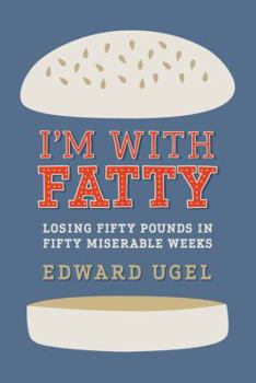 Hardcover I'm with Fatty: Losing Fifty Pounds in Fifty Miserable Weeks Book