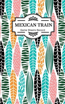 Mexican train Game Sheets Record: Small size  Mexican Train Score Sheets Perfect ScoreKeeping Sheet Book Sectioned Tally Scoresheets Family or Competitive Play large size 5x8 inch