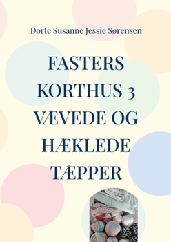 Fasters Korthus 3: Din nye bog om, at være kreativ - væve og hækle tæpper.