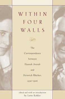Hardcover Within Four Walls: The Correspondence between Hannah Arendt and Heinrich Blucher, 1936-1968 Book