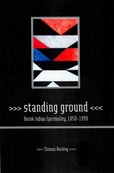 Paperback Standing Ground: Yurok Indian Spirituality, 1850-1990 Book