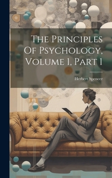 Hardcover The Principles Of Psychology, Volume 1, Part 1 Book