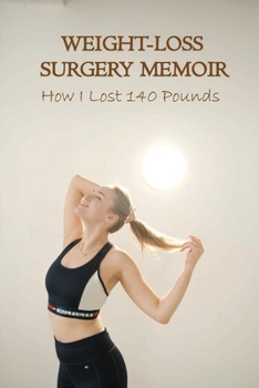 Paperback Weight-Loss Surgery Memoir: How I Lost 140 Pounds: Eating Disorders & Body Image Self-Help Book