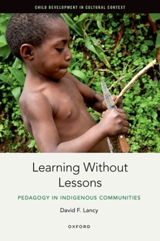 Hardcover Learning Without Lessons: Pedagogy in Indigenous Communities Book