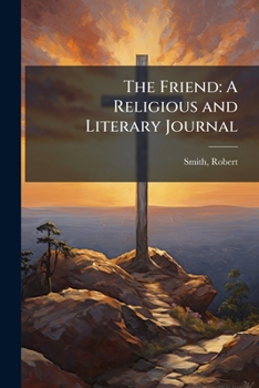 Paperback The Friend: A Religious and Literary Journal: Yr. 1837-38 Book