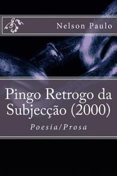Paperback Pingo Retrogo da Subjecção (2000): Poesia/Prosa [Portuguese] Book
