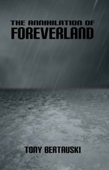 The Annihilation of Foreverland - Book #1 of the Foreverland