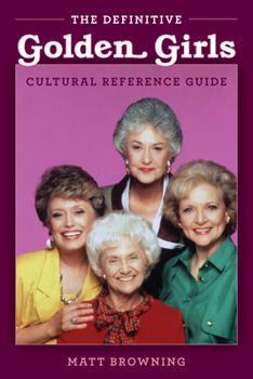 Paperback The Definitive "Golden Girls" Cultural Reference Guide Book