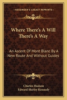 Paperback Where There's A Will There's A Way: An Ascent Of Mont Blanc By A New Route And Without Guides Book
