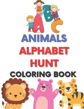 Paperback Animals and Alphabet Hunt Coloring Book: Coloring and Activity Book for Toddlers, Animals and Alphabet Hunt Coloring and Learning (Illustrated) Book