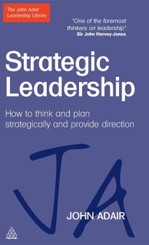 Hardcover Strategic Leadership: How to Think and Plan Strategically and Provide Direction Book