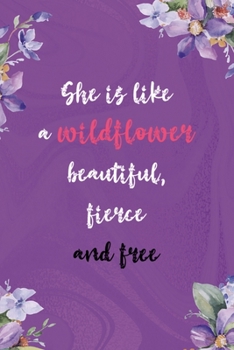 She Is Like A Wildflower Beautiful Fierce And Free: All Purpose 6x9 Blank Lined Notebook Journal Way Better Than A Card Trendy Unique Gift Pulple Texture Wildflower