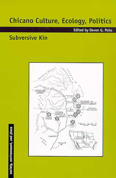 Chicano Culture, Ecology, Politics: Subversive Kin (Society, Environment, and Place) - Book  of the Society, Environment, and Place