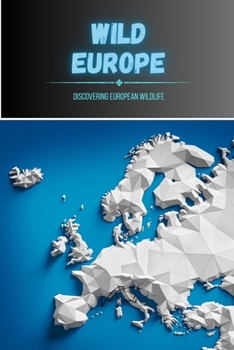 Paperback Wild Europe: Discovering European Wildlife Book