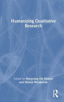 Hardcover Humanizing Qualitative Research Book