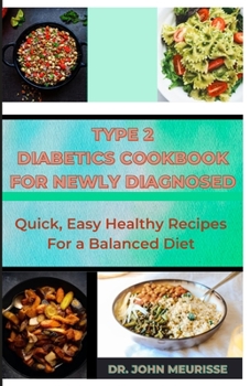 Paperback Type 2 Diabetes Cookbook For Newly Diagnosed: Quick, Easy Healthy Recipes For a Balanced Diet Book