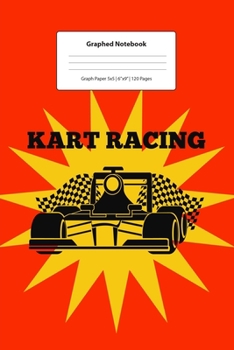 Graphed Notebook: For Kart Racing Gift Idea For Racer I 5 x 5 Graphed Paper Journal I For Studying, Writing, Mathematics, Trigonometry I Planning, Sketching, Doodle Book I Gift Idea for Students