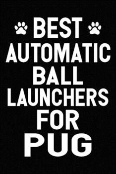 Best Automatic Ball Launchers For Pug: Blank Lined Journal for Dog Lovers, Dog Mom, Dog Dad and Pet Owners
