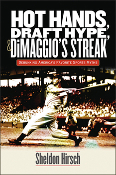 Paperback Hot Hands, Draft Hype, and Dimaggio's Streak: Debunking America's Favorite Sports Myths Book