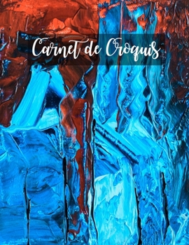 Carnet de Croquis: Pages vierges de carnet de croquis pour le dessin, la peinture, l'écriture, le croquis ou le griffonnage pour les artistes, les ... les garçons et les filles. (French Edition)