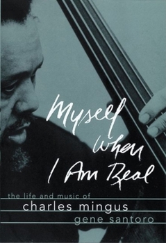 Hardcover Myself When I Am Real: The Life and Music of Charles Mingus Book