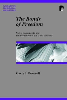 The Bonds of Freedom: Vows, Sacraments and the Formation of the Christian Self