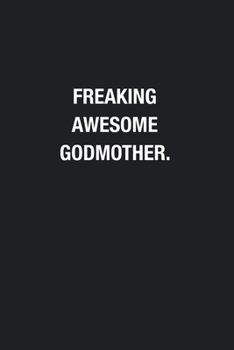 Freaking Awesome Godmother.: Blank Lined Journal Notebook, Funny Journals, Gift For Godmother