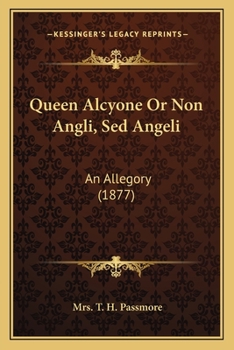 Paperback Queen Alcyone Or Non Angli, Sed Angeli: An Allegory (1877) Book
