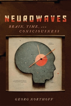 Hardcover Neurowaves: Brain, Time, and Consciousness Book