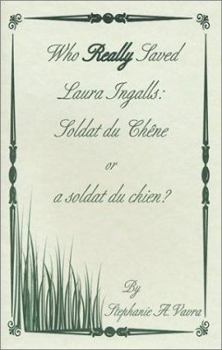 Paperback Who Really Saved Laura Ingalls: Soldat du Chene or a Soldat du Chien? Book