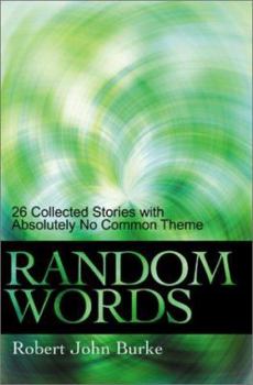 Random Words: 26 Collected Stories with Absolutely No Common Theme