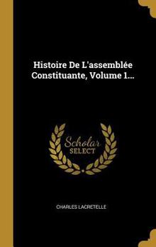 Hardcover Histoire De L'assemblée Constituante, Volume 1... [French] Book