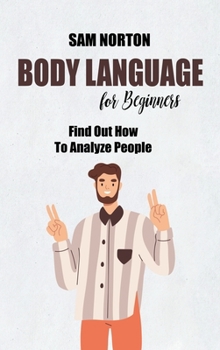 Hardcover Body Language For Beginners: Find Out How To Analyze People Book