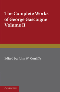 Paperback The Complete Works of George Gascoigne: Volume 2, the Glasse of Governement, the Princely Pleasures at Kenelworth Castle, the Steele Glas, and Other P Book