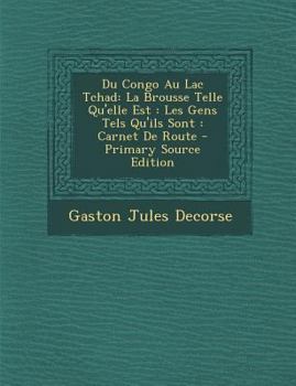 Paperback Du Congo Au Lac Tchad: La Brousse Telle Qu'elle Est: Les Gens Tels Qu'ils Sont: Carnet de Route [French] Book