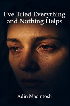 I've Tried Everything and Nothing Helps: The 30-Day "Last-Resort" Protocol to Finally Break Through Treatment-Resistant Depression Even if Every Other Method Has Failed You