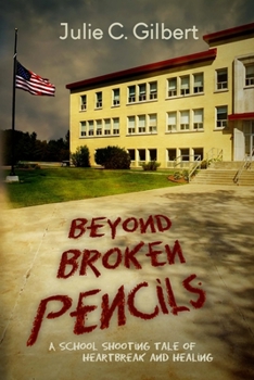 Paperback Beyond Broken Pencils: A School Shooting Tale of Heartbreak and Healing Book
