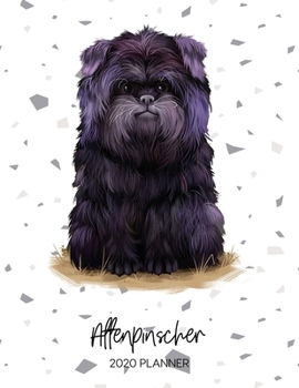 Affenpinscher 2020 Planner: Dated Weekly Diary With To Do Notes & Dog Quotes (Awesome Calendar Planners for Pup Owners - Pedigree Breeds)