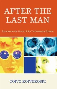 Hardcover After the Last Man: Excurses to the Limits of the Technological System Book