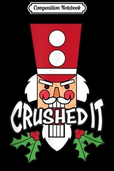 Paperback Composition Notebook: Nutcracker Crushed It Funny Christmas Dance Ballet Gift Journal/Notebook Blank Lined Ruled 6x9 100 Pages Book