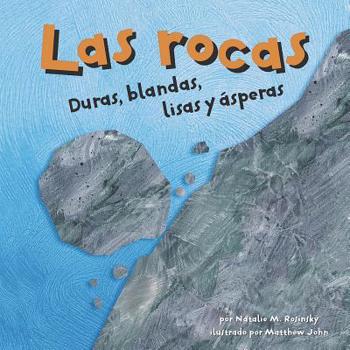 Library Binding Las Rocas: Duras, Blandas, Lisas Y Ásperas [Spanish] Book