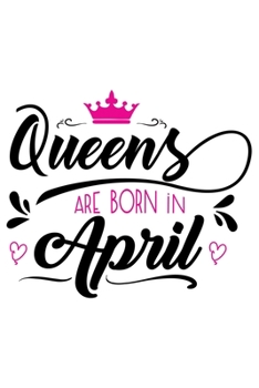 Queens are Born In April: 120 Lined Blank Pages | 6 x 9 Size - Journal, Notebook, Diary (Happy Birthday)